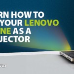 LEARN HOW TO USE YOUR LENOVO PHONE AS A PROJECTOR