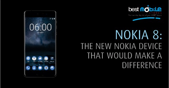 NOKIA 8 – THE NEW NOKIA DEVICE THAT WOULD MAKE A DIFFERENCE